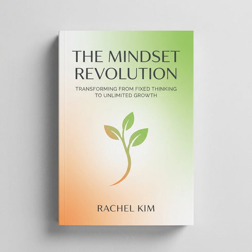 The Mindset Revolution: Transforming from Fixed Thinking to Unlimited Growth
